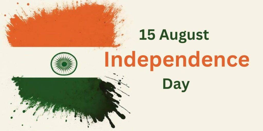 15 August Independence Day: India’s Journey to Freedom 15 August Independence Day